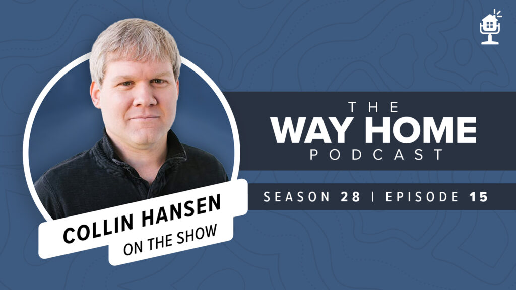 The Way Home Podcast: Collin Hansen on Timothy Keller's Biography ...